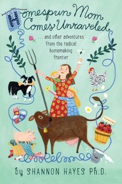 portada Homespun Mom Comes Unraveled: ...and other adventures from the radical homemaking frontier (en Inglés)
