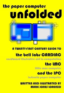 portada The Paper Computer Unfolded: A Twenty-First Century Guide to the Bell Labs CARDIAC (CARDboard Illustrative Aid to Computation), the LMC (Little Man
