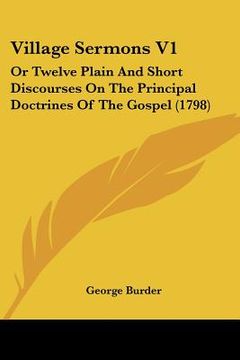 portada village sermons v1: or twelve plain and short discourses on the principal doctrines of the gospel (1798) (en Inglés)