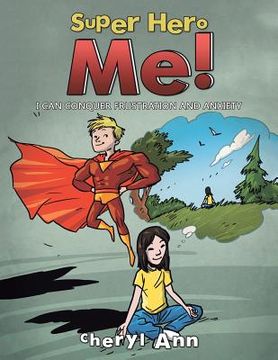 portada Super Hero Me!: I Can Conquer Frustration and Anxiety (en Inglés)