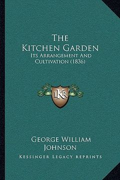 portada the kitchen garden: its arrangement and cultivation (1836) (en Inglés)
