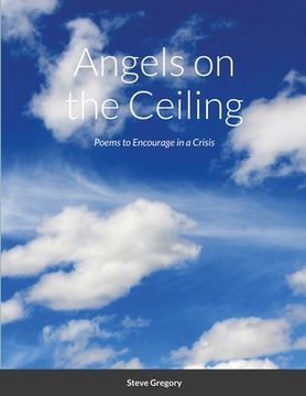 portada Angels on the Ceiling: Poems to Encourage in a Crisis (en Inglés)