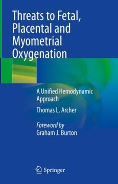 Threats to Fetal, Placental and Myometrial Oxygenation: A Unified Hemodynamic Approach (en Inglés)
