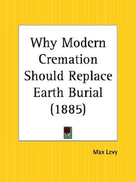 portada why modern cremation should replace earth burial (en Inglés)
