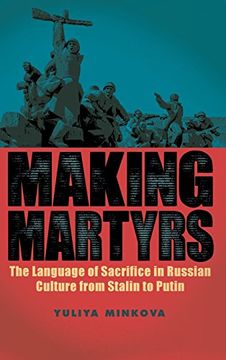 portada Making Martyrs: The Language of Sacrifice in Russian Culture From Stalin to Putin: 20 (Rochester Studies in East and Central Europe) (in English)