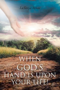 portada When God's Hand Is Upon Your Life! (en Inglés)