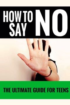 portada How To Say No: For Teens - The Ultimate Guide For Teens (en Inglés)