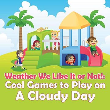 portada Weather we Like it or Not! Cool Games to Play on a Cloudy day (en Inglés)