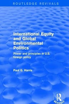 portada International Equity and Global Environmental Politics: Power and Principles in us Foreign Policy (Routledge Revivals)