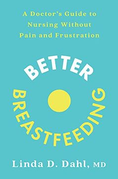 portada Better Breastfeeding: A Doctor's Guide to Nursing Without Pain and Frustration (en Inglés)