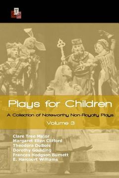 portada Plays for Children: Volume 3: A Collection of Noteworthy Non-Royalty Plays (en Inglés)