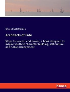 portada Architects of Fate: Steps to success and power, a book designed to inspire youth to character building, self-culture and noble achievement