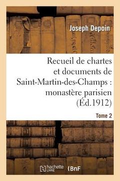 portada Recueil de Chartes Et Documents de Saint-Martin-Des-Champs: Monastère Parisien. T. 2 (en Francés)