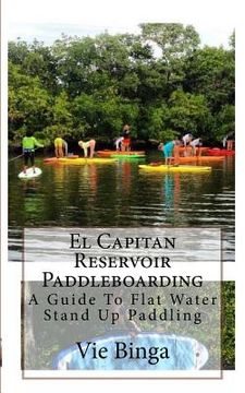 portada El Capitan Reservoir Paddleboarding: A Guide To Flat Water Stand Up Paddling (en Inglés)
