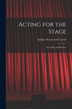 portada Acting for the Stage: Art, Craft, and Practice (en Inglés)