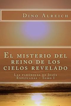 portada El misterio del reino de los cielos revelado: Las parábolas de Jesús Explicadas - Tomo I (in Spanish)
