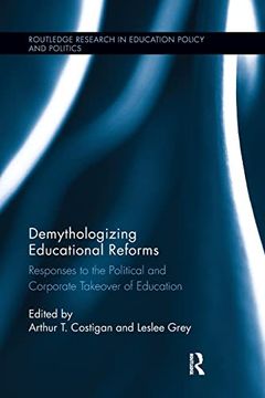 portada Demythologizing Educational Reforms: Responses to the Political and Corporate Takeover of Education (en Inglés)