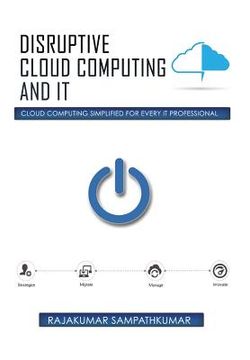 portada Disruptive Cloud Computing and IT: Cloud Computing SIMPLIFIED for every IT Professional (en Inglés)