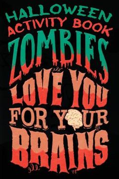 portada Halloween Activity Book Zombies Love You For Your Brains: Halloween Book for Kids with Notebook to Draw and Write (en Inglés)