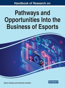 portada Handbook of Research on Pathways and Opportunities Into the Business of Esports (en Inglés)