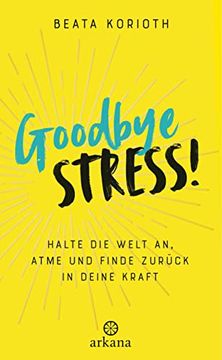 portada Goodbye Stress! Halte die Welt an, Atme und Finde Zurück in Deine Kraft (in German)