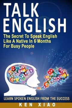 portada Talk English: The Secret to Speak English Like a Native in 6 Months for Busy People (en Inglés)