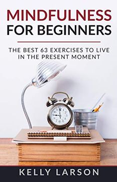 portada Mindfulness for Beginners: The Best 63 Exercises to Live in the Present Moment (Life Update With Kelly Larson) (en Inglés)
