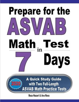 portada Prepare for the ASVAB Math Test in 7 Days: A Quick Study Guide with Two Full-Length ASVAB Math Practice Tests (en Inglés)