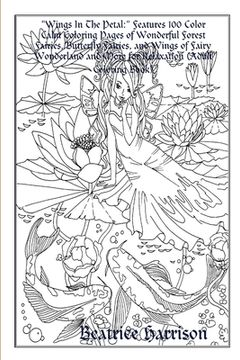 portada "Wings in the Petal: " Features 100 Color Calm Coloring Pages of Wonderful Forest Fairies, Butterfly Fairies, and Wings of Fairy Wonderland and More for Relaxation (Adult Coloring Book) 