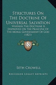 portada strictures on the doctrine of universal salvation: wherein the doctrine is disproved on the principle of the mowherein the doctrine is disproved on th (en Inglés)