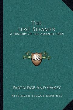 portada the lost steamer: a history of the amazon (1852)
