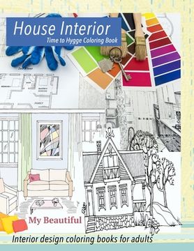 portada My Beautiful House Interior. Time to Hygge coloring book.: Interior coloring book. Hygge coloring book for adults