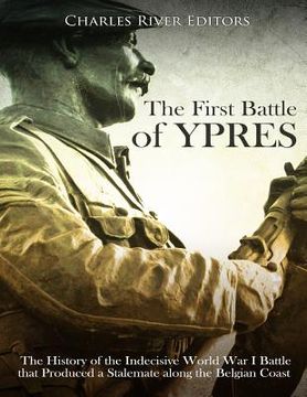 portada The First Battle of Ypres: The History of the Indecisive World War I Battle that Produced a Stalemate along the Belgian Coast (in English)