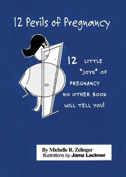 portada 12 Perils of Pregnancy: 12 Little "Joys" of Pregnancy No Other Book Will Tell You! (en Inglés)