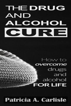 portada The drug and alcohol cure: How to overcome drugs and alcohol for life