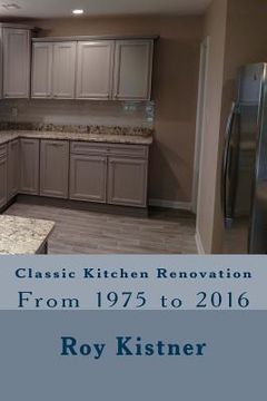 portada Classic Kitchen Renovation: From 1975 to 2016 (en Inglés)
