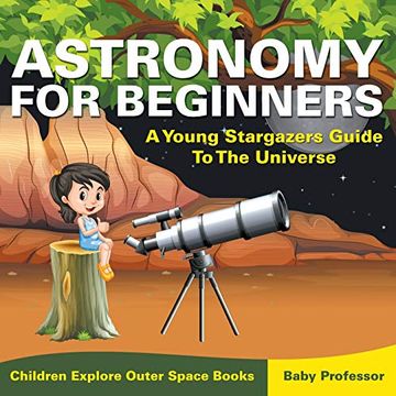 portada Astronomy for Beginners: A Young Stargazers Guide to the Universe - Children Explore Outer Space Books 