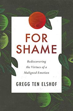 portada For Shame: Rediscovering the Virtues of a Maligned Emotion (en Inglés)