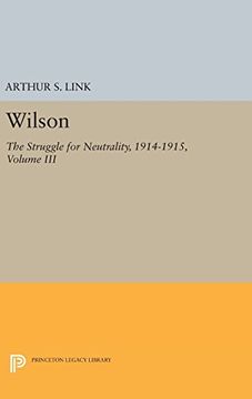 portada Wilson: The Struggle for Neutrality, 1914-1915, Volume Iii: 3 (Princeton Legacy Library) (en Inglés)