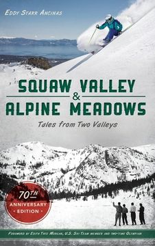 portada Squaw Valley and Alpine Meadows: Tales from Two Valleys 70th Anniversary Edition (in English)