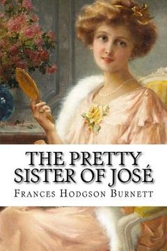 portada The Pretty Sister Of José Frances Hodgson Burnett (en Inglés)