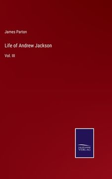 portada Life of Andrew Jackson: Vol. III (en Inglés)