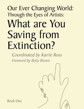 portada Our Ever Changing World: Through the Eyes of Artists: What are you saving from extinction? (Volume 1)