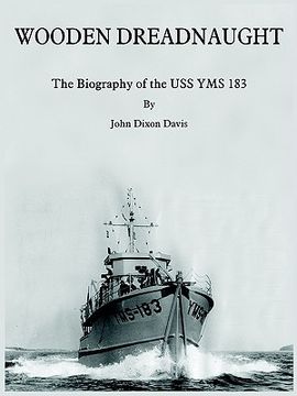 portada wooden dreadnaught: the biography of the uss yms 183 (en Inglés)