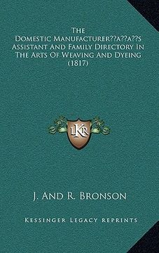 portada the domestic manufactureracentsa -a centss assistant and family directory in the arts of weaving and dyeing (1817) (in English)