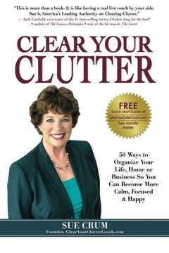 portada Clear Your Clutter: 50 Ways to Organize Your Life, Home or Business So You Can Become More Calm, Focused & Happy (in English)