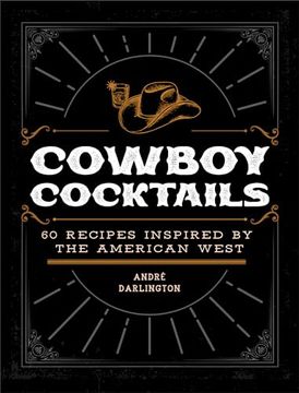 portada Cowboy Cocktails: 60 Recipes Inspired by the American West