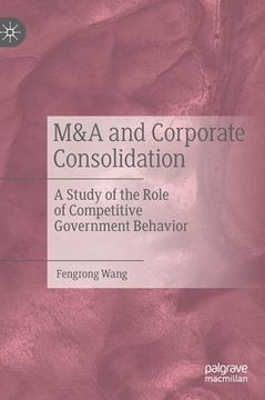 portada M&A and Corporate Consolidation: A Study of the Role of Competitive Government Behavior