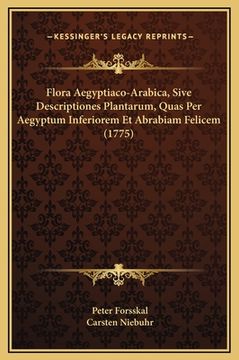portada Flora Aegyptiaco-Arabica, Sive Descriptiones Plantarum, Quas Per Aegyptum Inferiorem Et Abrabiam Felicem (1775) (in Latin)