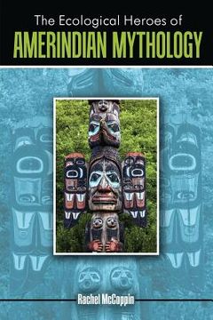 portada The Ecological Heroes of Amerindian Mythology (en Inglés)